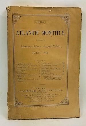 The Atlantic Monthly, Devoted to Literature, Science, Art, and Politics (July, 1866). Volume 18, ...