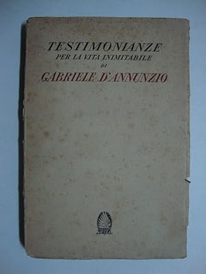 Testimonianze per la vita inimitabile di Gabriele D'Annunzio