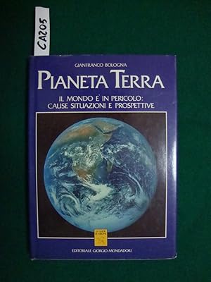 Pianeta Terra - Il mondo è in pericolo: cause situazioni e prospettive