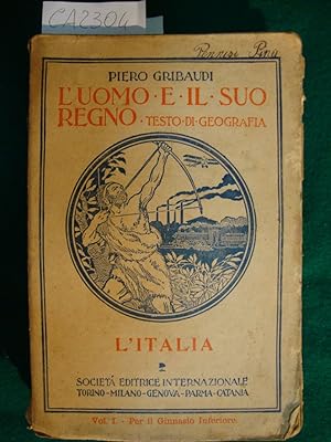 L'Uomo e il suo Regno - Testo di geografia - L'Italia - Vol. I per il Ginnasio Inferiore