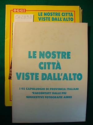 Oggi - Le nostre città viste dall'alto - I 95 capoluoghi di provincia italiani "raccontati" dalla...