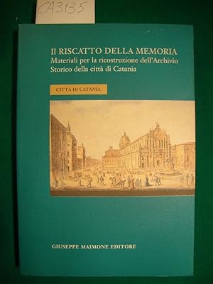 Il riscatto della memoria - Materiali per la ricostruzione dell'Archivio Storico della città di C...