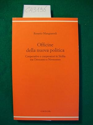 Officine della nuova politica - Cooperative e cooperatori in Sicilia tra Ottocento e Novecento