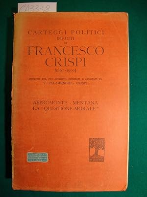 Carteggi politici inediti di Francesco Crispi (1860 - 1900) estratti dal suo archivio, ordinati e...