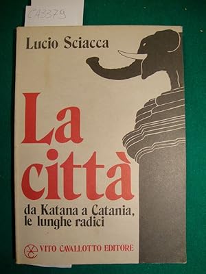 Immagine del venditore per La citt - da Katana a Catania, le lunghe radici venduto da Studio Bibliografico Restivo Navarra