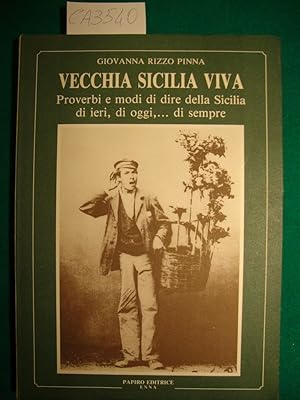 Vecchia Sicilia viva - Proverbi e modi di dire della Sicilia di ieri, di oggi, di sempre