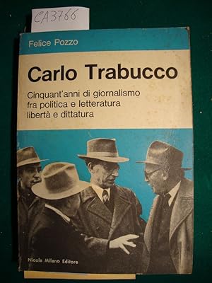 Carlo Trabucco - Cinquantanni di giornalismo fra politica e letteratura di libertà e dittatura