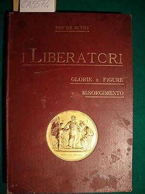 I Liberatori - Glorie e figure del Risorgimento (1821-1870)