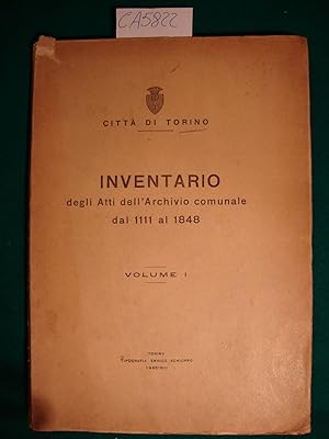 Città di Torino - Inventario degli Atti dell'Archivio comunale dal 1111 al 1848 - Volume I