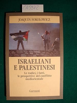 Israeliani e palestinesi - Le radici, i fatti, le prospettive del conflitto mediorientale