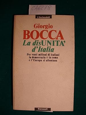 La disUNITA' d'Italia - Per venti milioni di italiani la democrazia è in coma e l'Europa di allon...