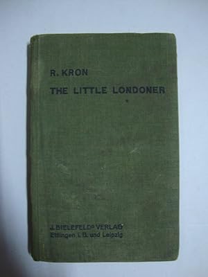 The little Londoner - A concise account of the life and ways of the english with special referenc...