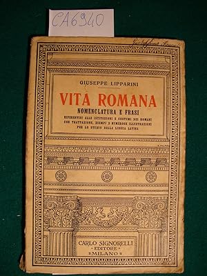 Vita romana - Nomenclatura e frasi riferentisi alle istituzioni e costumu dei romani con trattazi...
