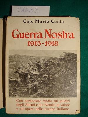 Guerra nostra 1915-1918 (Con particolare studio sui giudizi degli alleati e dei nemici al valore ...