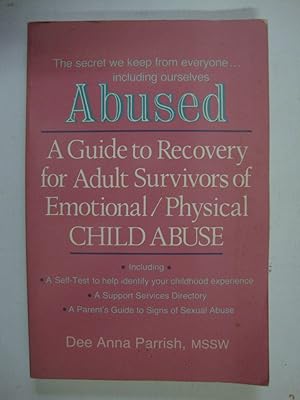 Image du vendeur pour Abused (A guide to recovery for adult survivors of emotional/physical child abuse) mis en vente par Studio Bibliografico Restivo Navarra