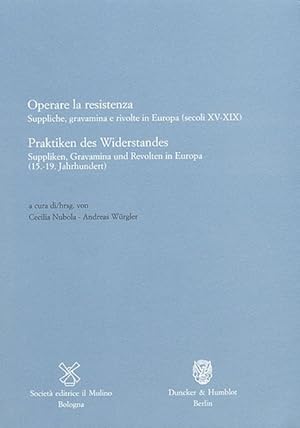 Imagen del vendedor de Operare la resistenza : suppliche, gravamina e rivolte in Europa (secoli XV - XIX) = Praktiken des Widerstandes / Societ Editrice il Mulino, Bologna. A cura Cecilia Nubola ; Andreas Wrgler / Italienisch-Deutsches Historisches Institut: Annali dell'Istituto Storico Italo-Germanico in Trento / Contributi ; 18 a la venta por Antiquariat Bookfarm