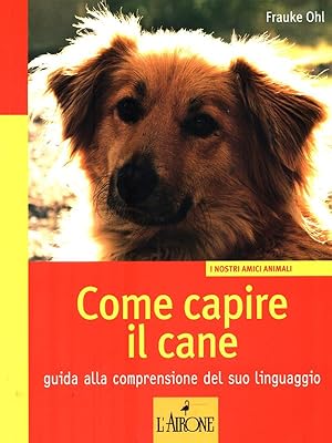 Image du vendeur pour Come capire il cane. Guida alla comprensione del suo linguaggio mis en vente par Librodifaccia