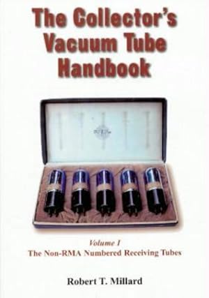 The Collector's Vacuum Tube Handbook Volume I The Non-RMA Numbered Receiving Tubes