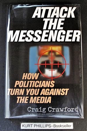 Attack the Messenger: How Politicians Turn You Against the Media (American Political Challenges) ...