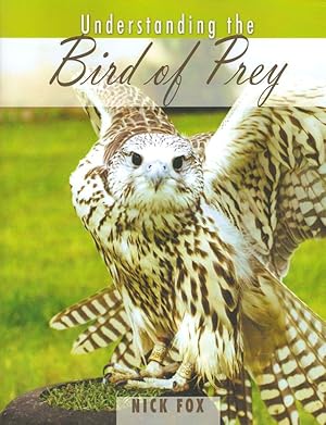 Imagen del vendedor de UNDERSTANDING THE BIRD OF PREY. By Nick Fox. Paperback reissue of first edition. a la venta por Coch-y-Bonddu Books Ltd