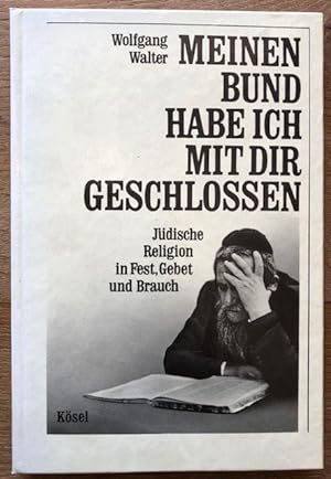 Seller image for Meinen Bund habe ich mit Dir geschlossen. Jdische Religion in Fest, Gebet und Brauch. for sale by Antiquariat Lohmann