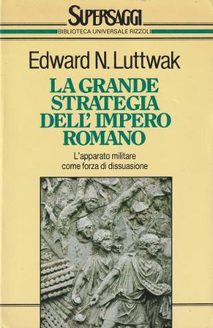 La Grande Strategia dell'Impero Romano - L'Apparato militare come forza di dissuasione