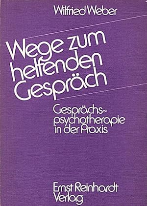 Wege zum helfenden Gespräch : Gesprächspsychotherapie in d. Praxis; ein Lernprogramm mit kurzen L...