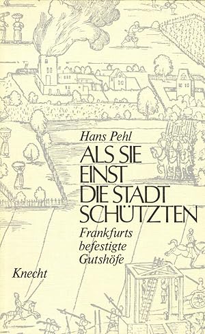 Als sie einst die Stadt schützten. Frankfurts befestigte Gutshöfe.