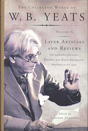 Bild des Verkufers fr The Collected Works of W.B. Yeats, Volume X: Later Articles and Reviews : Uncollected Articles, Reviews, and Radio Broadcasts Written After 1900 zum Verkauf von Kenneth Mallory Bookseller ABAA