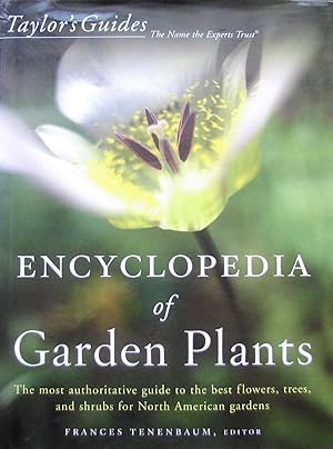 Taylor's Encyclopedia of Garden Plants: The Most Authoritative Guide to the Best Flowers, Trees, ...