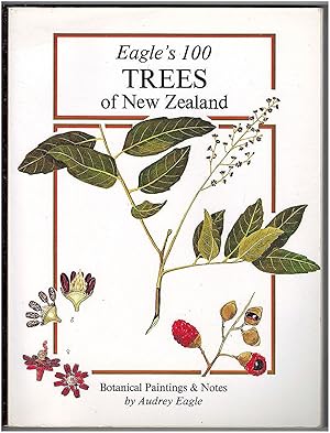 Seller image for Eagle's 100 trees of New Zealand: Companion volume to Eagle's 100 shrubs & climbers of New Zealand : botanical paintings & notes for sale by Irolita Books