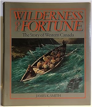 Seller image for Wilderness of Fortune: The Story of Western Canada for sale by Irolita Books