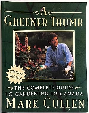 Seller image for A Greener Thumb: The Complete Guide to Gardening in Canada for sale by Irolita Books