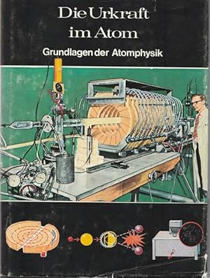 Die Urkraft im Atom. Grundlagen der Atomphysik. Die Welt der Natur. Welt der Wissenschaft