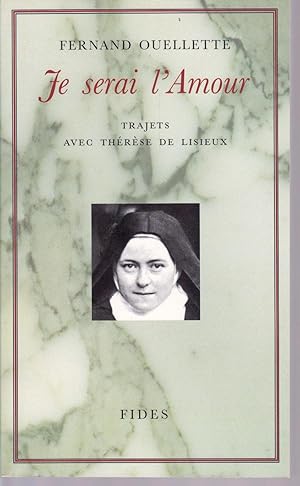 Je serai l'Amour. Trajets avec Thérèse de Lisieux.