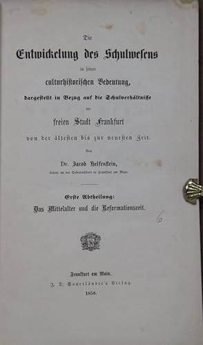 Imagen del vendedor de Die Entwickung des Schulwesens in seiner culturhistorischen Bedeutung, dargestellt in Bezug auf die Schulverhltnisse der freien Stadt Frankfurt von der ltesten bis zur neuesten Zeit. Erste Abtheilung: Das Mittelalter und die Reformationszeit. Bd. I (= alles Erschienene). a la venta por Antiquariat  Braun