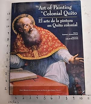 The Art of Painting in Colonial Quito/El Arte de la Pintura en Quito Colonial
