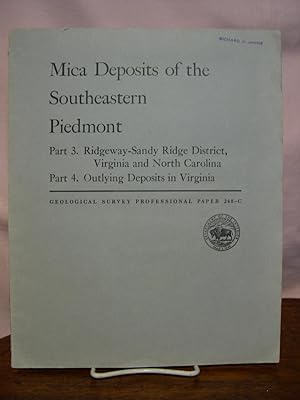 Seller image for MICA DEPOSITS OF THE SOUTHEASTERN PIEDMON; PART 3, RIDGEWAY-SANDY RIDGE DISTRICT, VIRGINIA AND NORTH CAROLINA; PART 4, OUTLYING DEPOSITS IN VIRGINIA: PROFESSIONAL PAPER 238-C for sale by Robert Gavora, Fine & Rare Books, ABAA