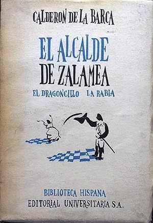 El Alcalde de Zalamea y dos entremeses : El dragoncillo - La rabia. Prólogo y notas de Julio Durá...