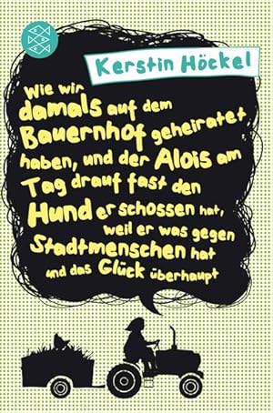 Bild des Verkufers fr Wie wir damals auf dem Bauernhof geheiratet haben, und der Alois am Tag drauf fast den: Hund erschossen hat, weil er was gegen die Stadtmenschen hat und das Glck berhaupt zum Verkauf von Antiquariat Armebooks