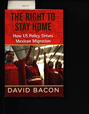 Bild des Verkufers fr The right to stay home. How US policy drives Mexican migration. zum Verkauf von Antiquariat Bookfarm