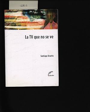 Seller image for La TV que no se ve. Relaciones, a menudo imperceptibles, que fueron definiendo nuestra televisin. for sale by Antiquariat Bookfarm