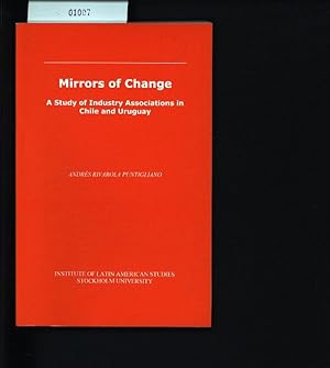 Bild des Verkufers fr Mirrors of change. A study of industry associations in Chile and Uruguay. zum Verkauf von Antiquariat Bookfarm