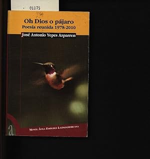 Imagen del vendedor de Oh Dios o pjaro. Poesa reunida 1978 - 2010. a la venta por Antiquariat Bookfarm