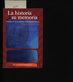 Imagen del vendedor de La historia su memoria. Entrevista(s) con el historiador Moiss Gonzlez Navarro. a la venta por Antiquariat Bookfarm