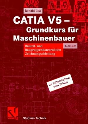 Bild des Verkufers fr CATIA V5 - Grundkurs fr Maschinenbauer. Bauteil- und Baugruppenkonstruktion, Zeichnungsableitung. zum Verkauf von Antiquariat Bookfarm