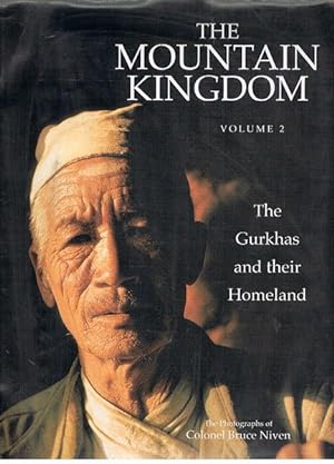 The Mountain Kingdom: Volume 2. The Gurkhas and their Homeland. The Photographs of Colonel Bruce ...