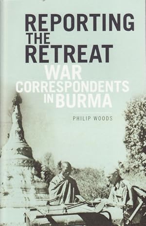 Bild des Verkufers fr Reporting the Retreat. War Correspondents in Burma. zum Verkauf von Asia Bookroom ANZAAB/ILAB