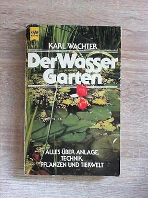 Der Wassergarten : alles über Anlage, Technik, Pflanzen u. Tierwelt. Karl Wachter / Heyne-Bücher ...