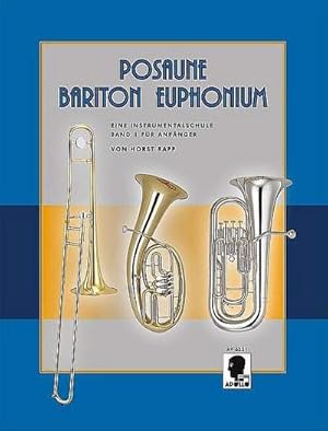 Seller image for Posaune - Bariton - Euphonium : Eine Instrumentalschule fr Anfnger. Band 1. Posaune, Bariton (Bass-Schlssel) oder Euphonium (Bass-Schlssel). for sale by AHA-BUCH GmbH